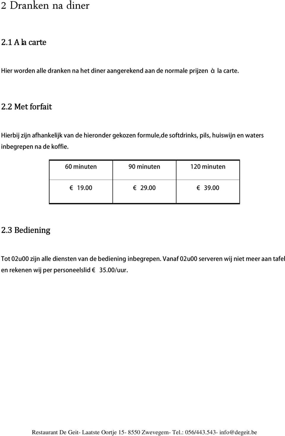 inbegrepen na de koffie. 60 minuten 90 minuten 120 minuten 19.00 29