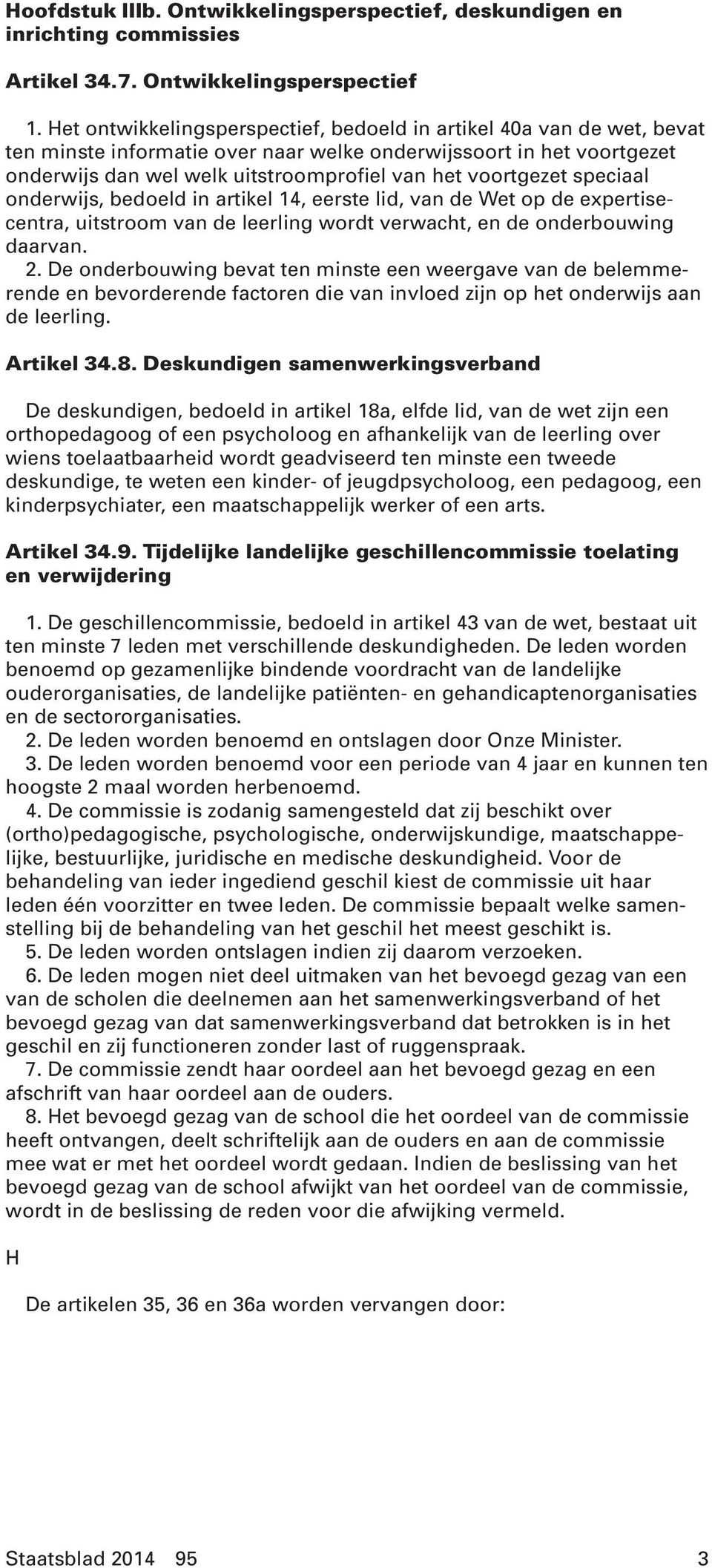 voortgezet speciaal onderwijs, bedoeld in artikel 14, eerste lid, van de Wet op de expertisecentra, uitstroom van de leerling wordt verwacht, en de onderbouwing daarvan. 2.