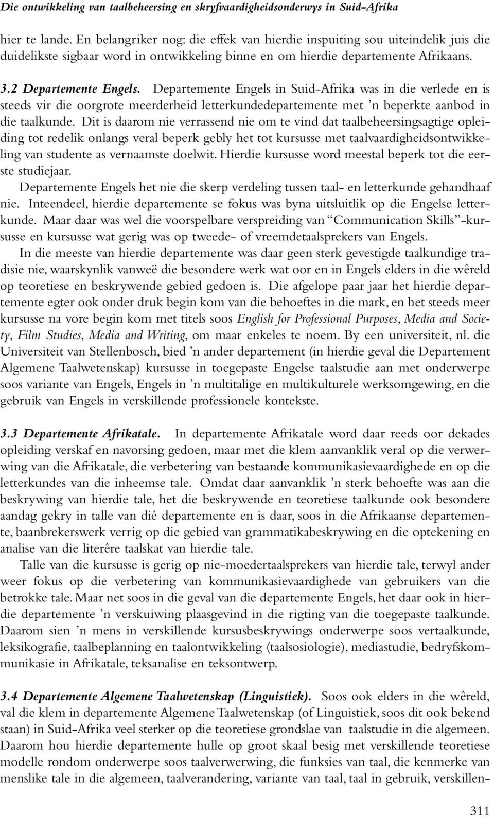 Departemente Engels in Suid-Afrika was in die verlede en is steeds vir die oorgrote meerderheid letterkundedepartemente met n beperkte aanbod in die taalkunde.