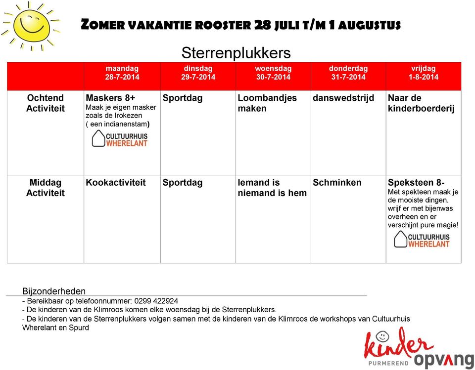 danswedstrijd Naar de kinderboerderij Sportdag Iemand is niemand is hem Schminken Speksteen 8-