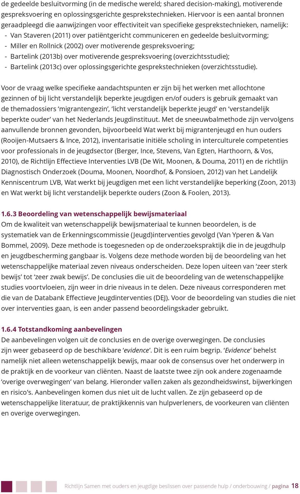 besluitvorming; - Miller en Rollnick (2002) over motiverende gespreksvoering; - Bartelink (2013b) over motiverende gespreksvoering (overzichtsstudie); - Bartelink (2013c) over oplossingsgerichte