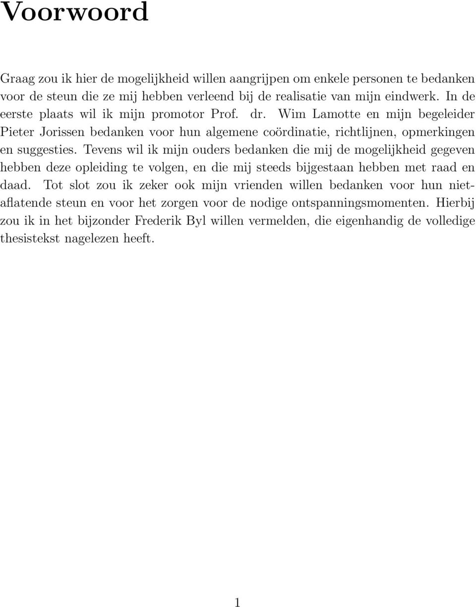 Tevens wil ik mijn ouders bedanken die mij de mogelijkheid gegeven hebben deze opleiding te volgen, en die mij steeds bijgestaan hebben met raad en daad.