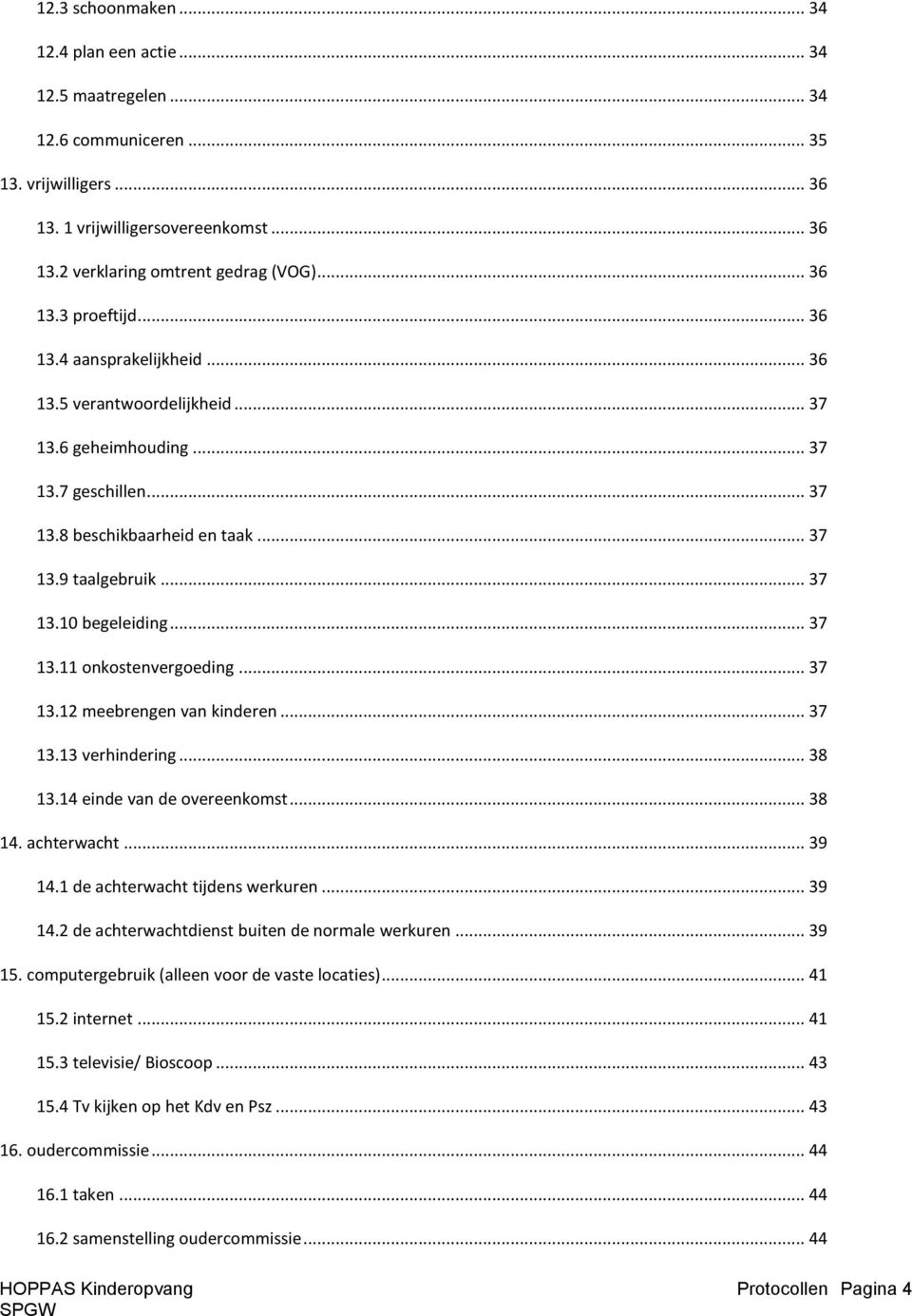 .. 37 13.11 onkostenvergoeding... 37 13.12 meebrengen van kinderen... 37 13.13 verhindering... 38 13.14 einde van de overeenkomst... 38 14. achterwacht... 39 14.1 de achterwacht tijdens werkuren.