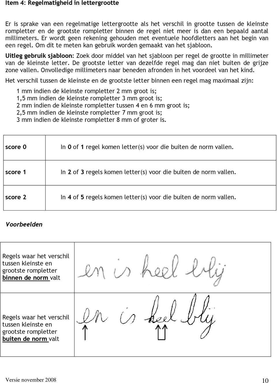 Uitleg gebruik sjabloon: Zoek door middel van het sjabloon per regel de grootte in millimeter van de kleinste letter. De grootste letter van dezelfde regel mag dan niet buiten de grijze zone vallen.