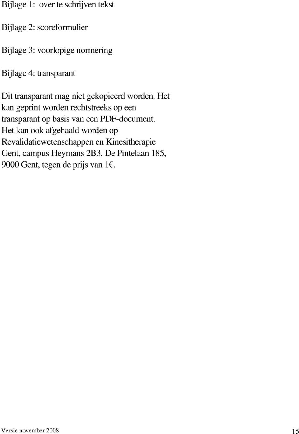 Het kan geprint worden rechtstreeks op een transparant op basis van een PDF-document.