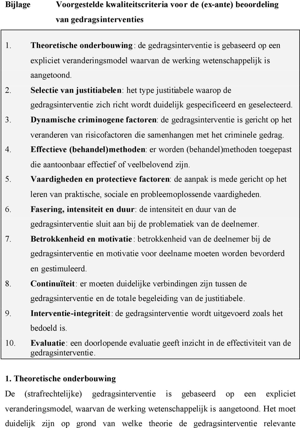 Selectie van justitiabelen: het type justitiabele waarop de gedragsinterventie zich richt wordt duidelijk gespecificeerd en geselecteerd. 3.