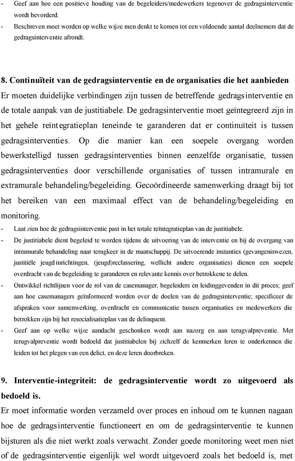 Continuïteit van de gedragsinterventie en de organisaties die het aanbieden Er moeten duidelijke verbindingen zijn tussen de betreffende gedragsinterventie en de totale aanpak van de justitiabele.