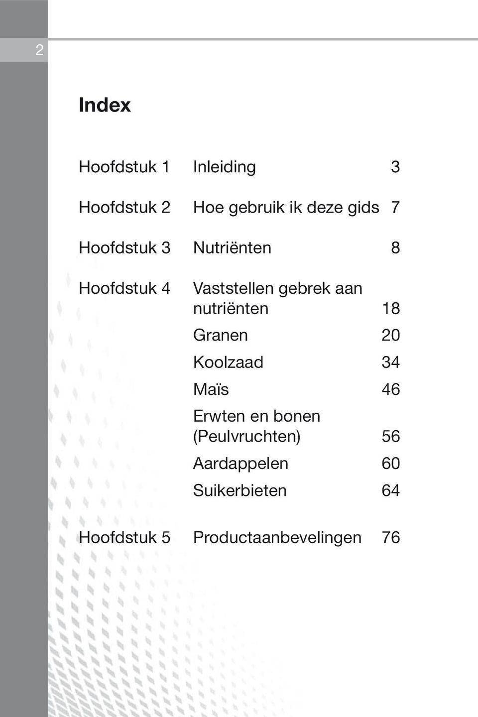 nutriënten 18 Granen 20 Koolzaad 34 Maïs 46 Erwten en bonen