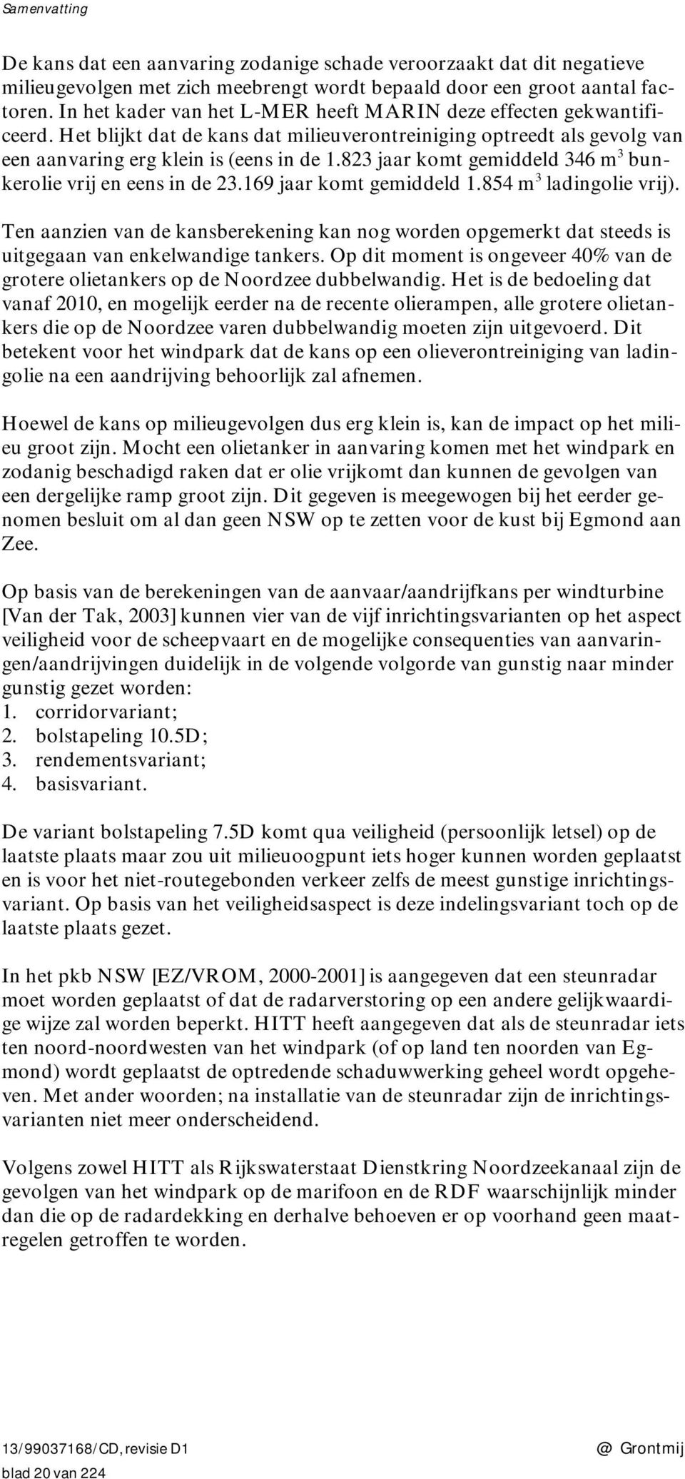 823 jaar komt gemiddeld 346 m 3 bunkerolie vrij en eens in de 23.169 jaar komt gemiddeld 1.854 m 3 ladingolie vrij).