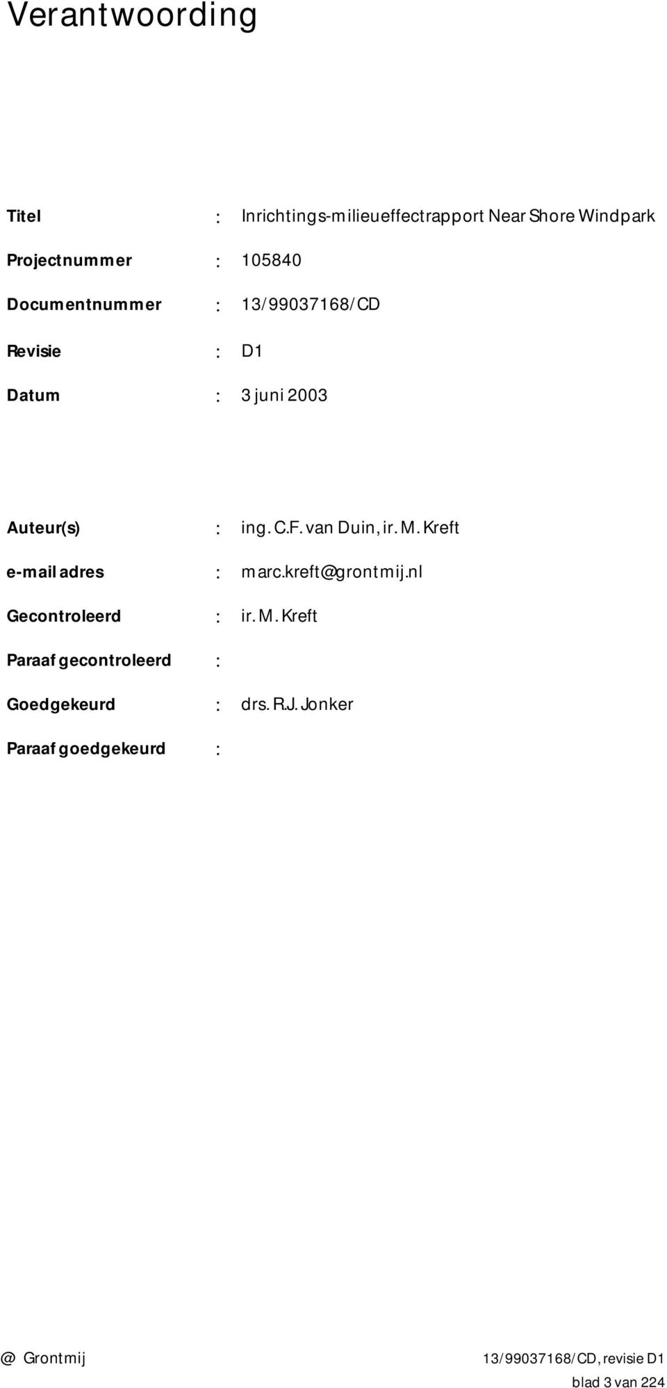 F. van Duin, ir. M. Kreft e-mail adres : marc.kreft@grontmij.nl Gecontroleerd : ir. M. Kreft Paraaf gecontroleerd : Goedgekeurd : drs.