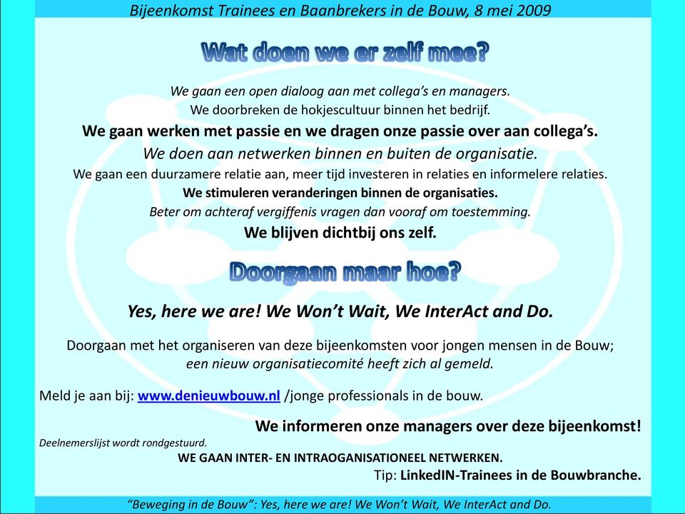 Beter om achteraf vergiffenis vragen dan vooraf om toestemming. We blijven dichtbij ons zelf. Yes, here we are! We Won t Wait, We InterAct and Do.