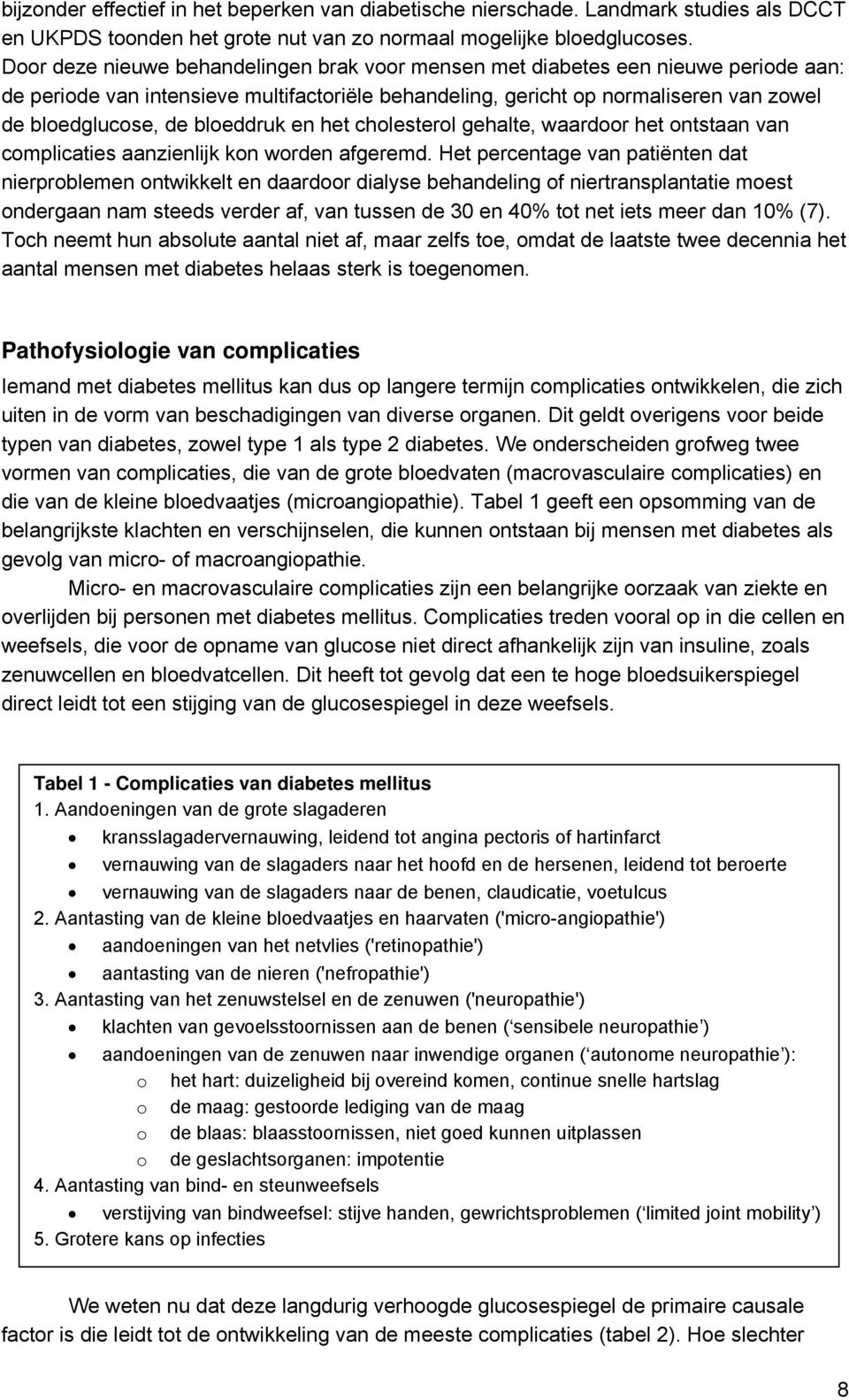 bloeddruk en het cholesterol gehalte, waardoor het ontstaan van complicaties aanzienlijk kon worden afgeremd.