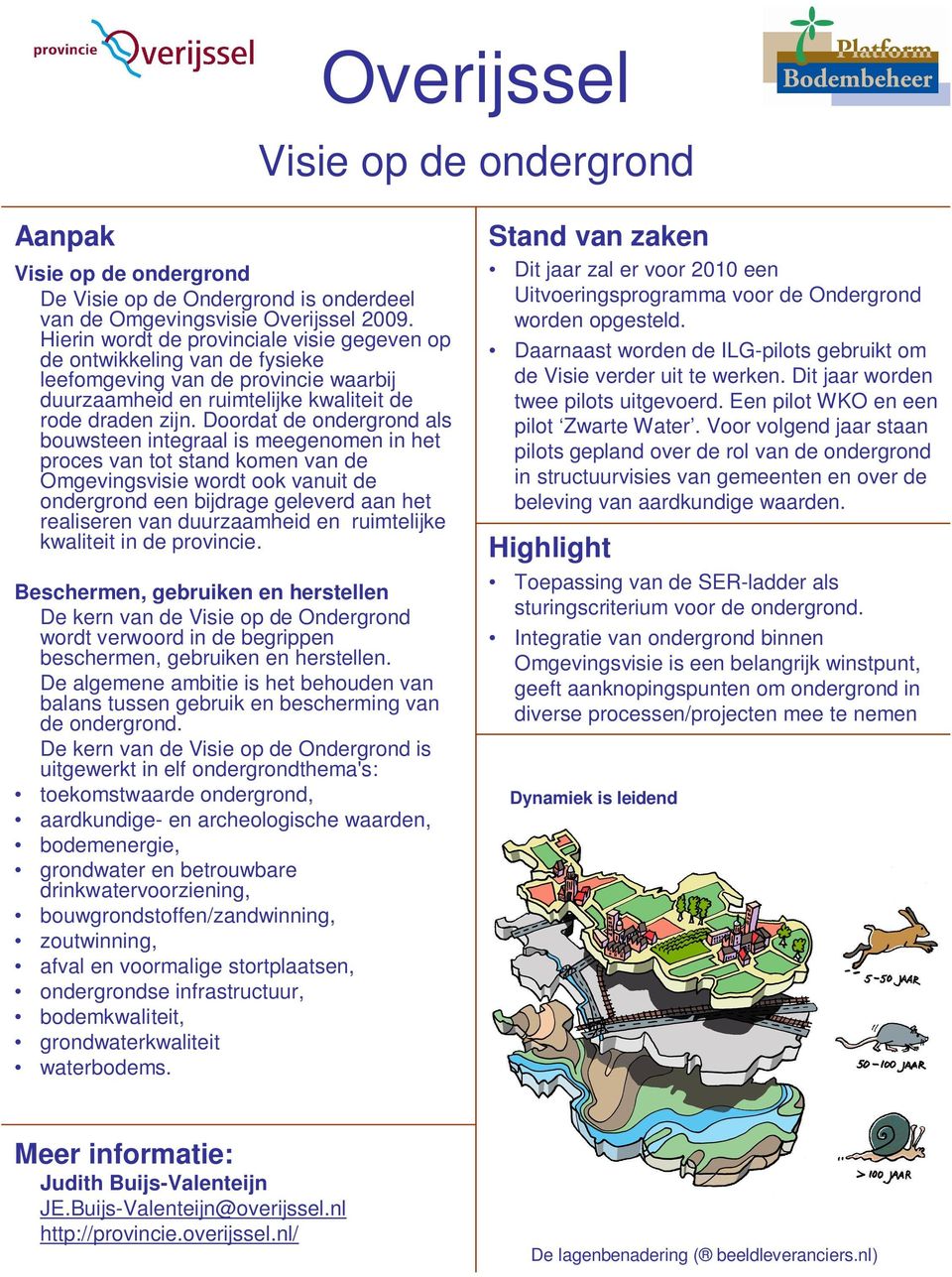 Doordat de ondergrond als bouwsteen integraal is meegenomen in het proces van tot stand komen van de Omgevingsvisie wordt ook vanuit de ondergrond een bijdrage geleverd aan het realiseren van