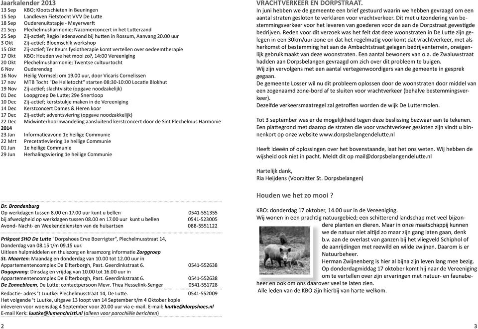 00 uur 3 Okt Zij-actief; Bloemschik workshop 15 Okt Zij-actief; Ter Keurs fysiotherapie komt vertellen over oedeemtherapie 17 Okt KBO: Houden we het mooi zo?