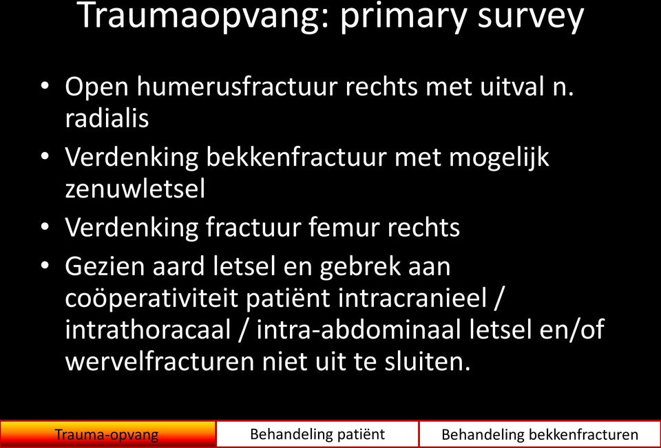 Gezien aard letsel en gebrek aan coöperativiteit patiënt intracranieel / intrathoracaal /