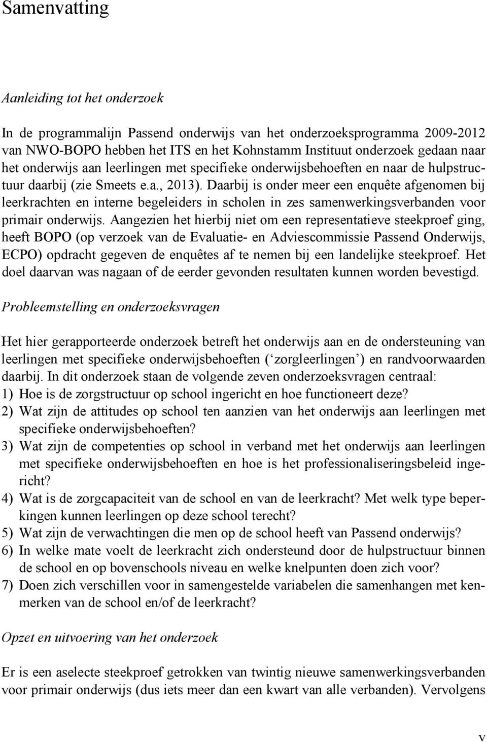 Daarbij is onder meer een enquête afgenomen bij leerkrachten en interne begeleiders in scholen in zes samenwerkingsverbanden voor primair onderwijs.