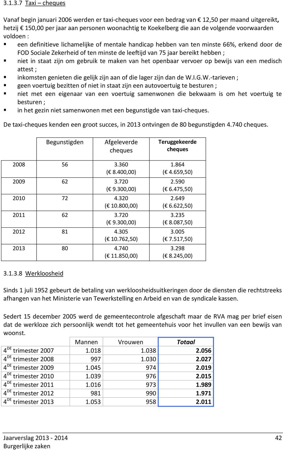 staat zijn om gebruik te maken van het openbaar vervoer op bewijs van een medisch attest ; inkomsten genieten die gelijk zijn aan of die lager zijn dan de W.