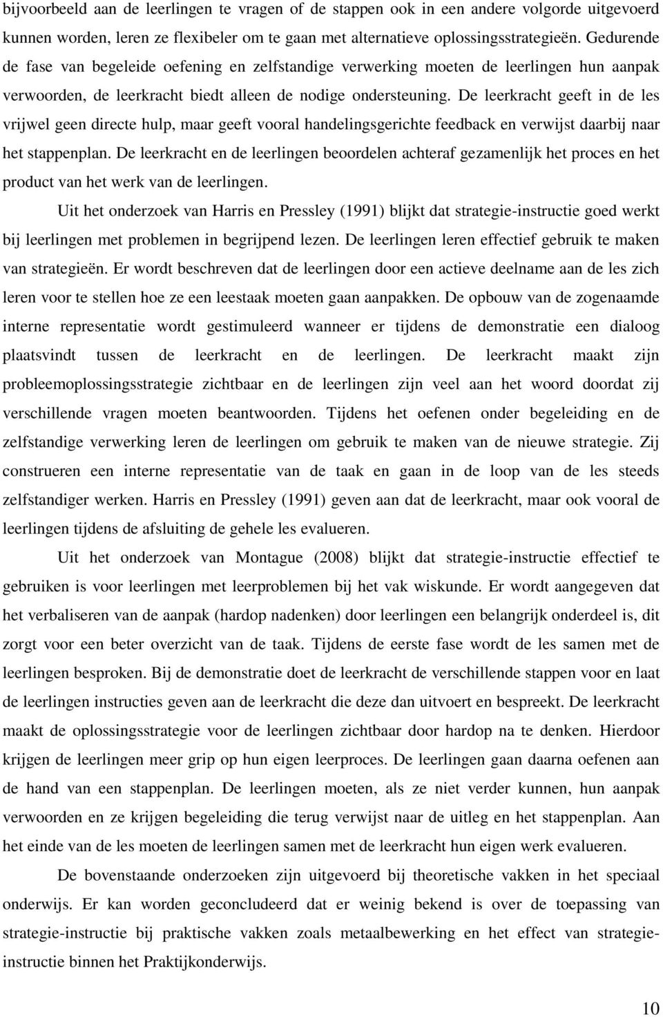 De leerkracht geeft in de les vrijwel geen directe hulp, maar geeft vooral handelingsgerichte feedback en verwijst daarbij naar het stappenplan.