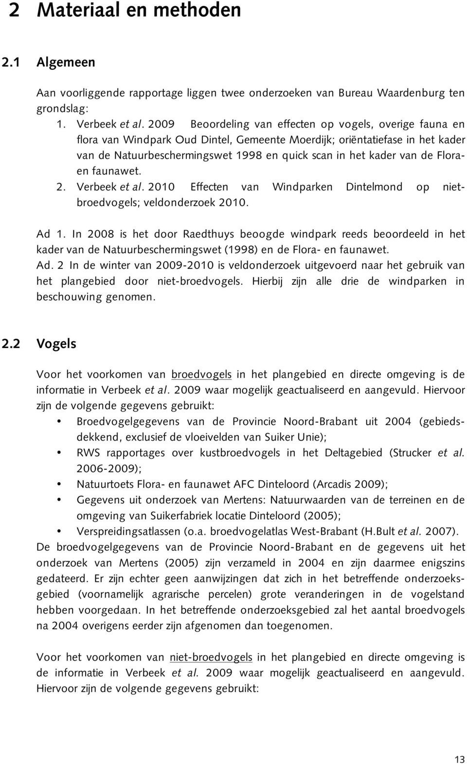 van de Floraen faunawet. 2. Verbeek et al. 2010 Effecten van Windparken Dintelmond op nietbroedvogels; veldonderzoek 2010. Ad 1.