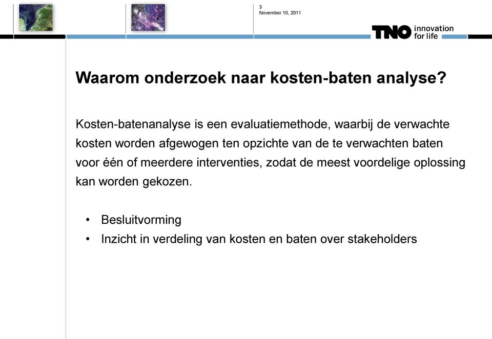 afgewogen ten opzichte van de te verwachten baten voor één of meerdere interventies,