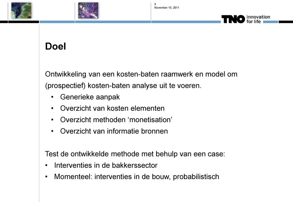 Generieke aanpak Overzicht van kosten elementen Overzicht methoden monetisation Overzicht