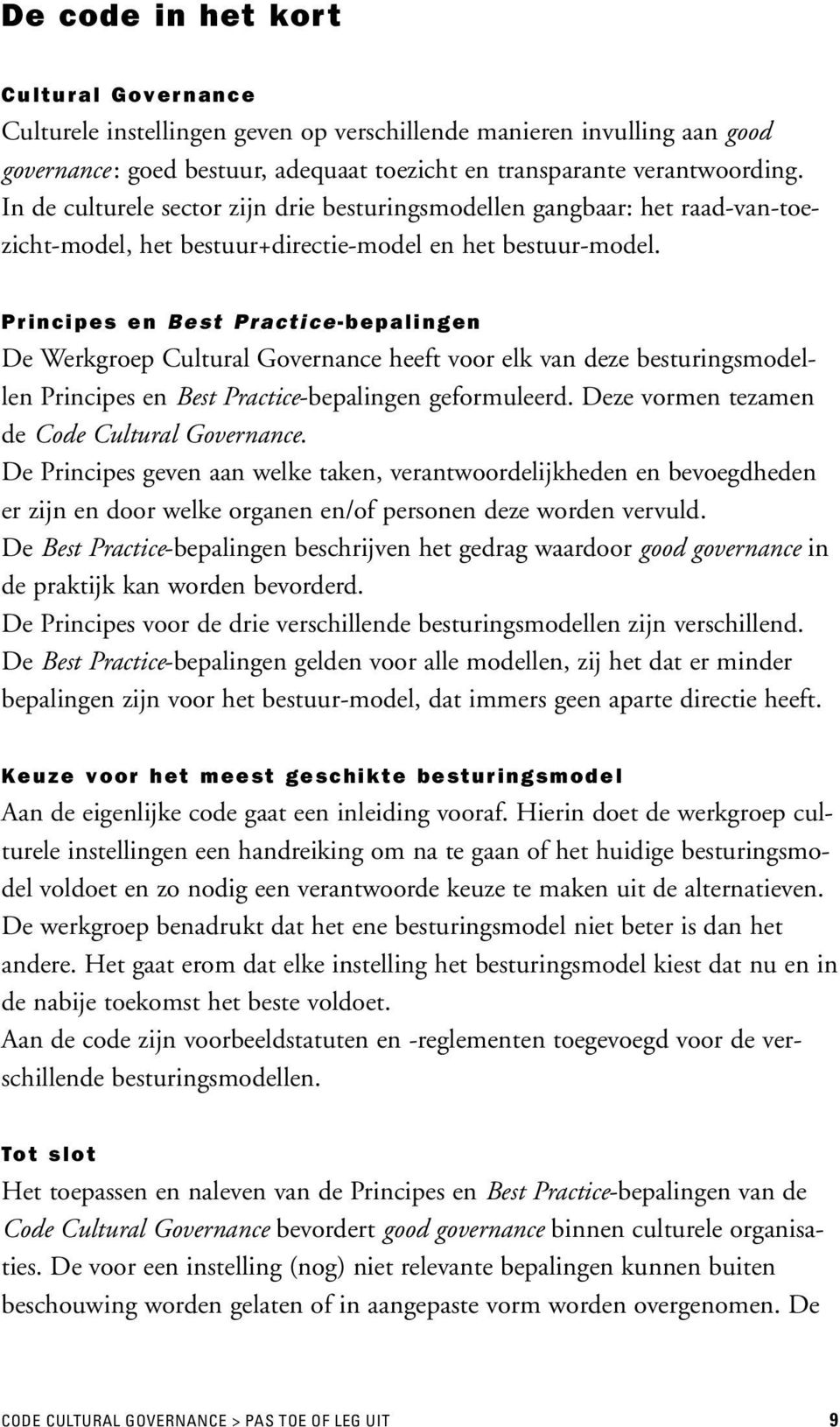 Principes en Best Practice-bepalingen De Werkgroep Cultural Governance heeft voor elk van deze besturingsmodellen Principes en Best Practice-bepalingen geformuleerd.