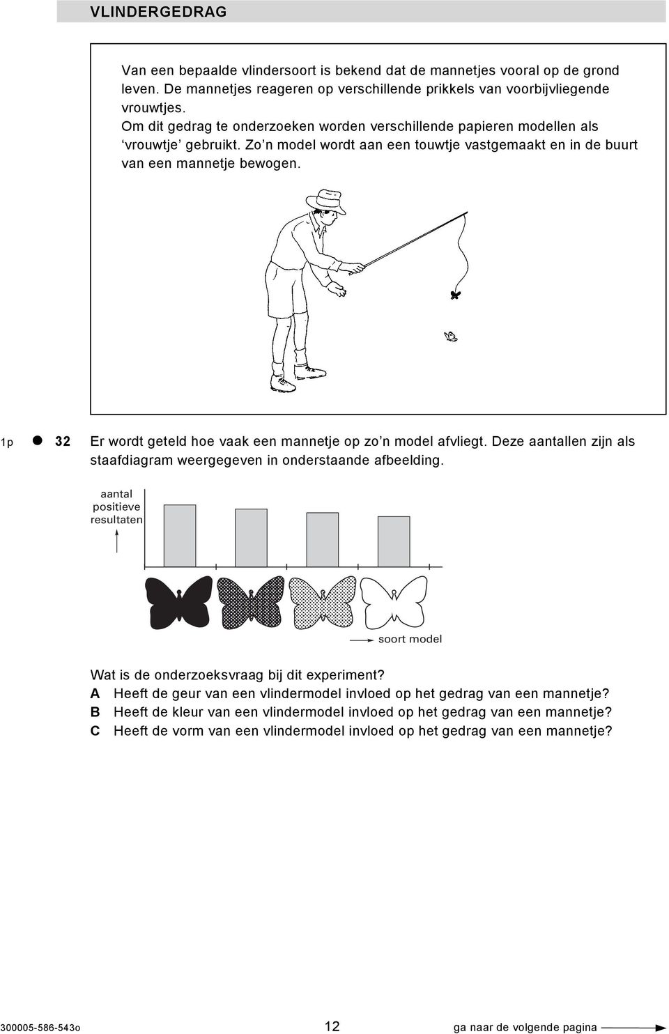 1p 32 Er wordt geteld hoe vaak een mannetje op zo n model afvliegt. Deze aantallen zijn als staafdiagram weergegeven in onderstaande afbeelding.