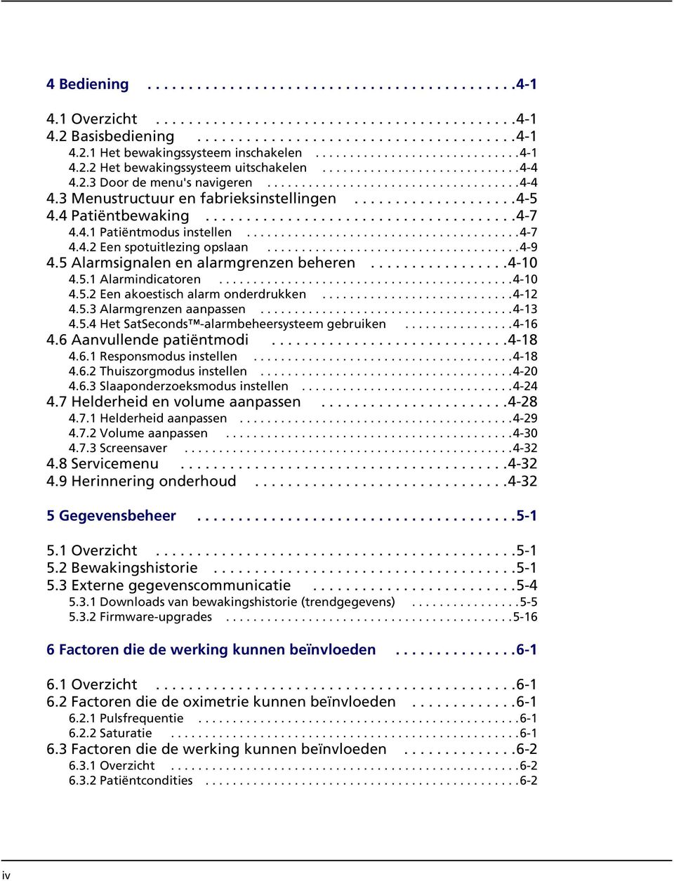 ...................4-5 4.4 Patiëntbewaking......................................4-7 4.4.1 Patiëntmodus instellen........................................4-7 4.4.2 Een spotuitlezing opslaan.....................................4-9 4.