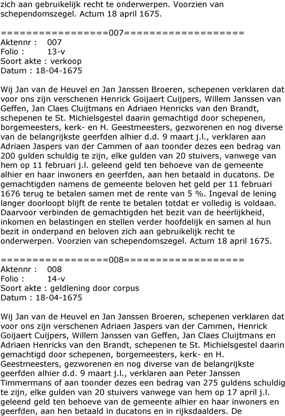 Cuijpers, Willem Janssen van Geffen, Jan Claes Cluijtmans en Adriaen Henricks van den Brandt, schepenen te St. Michielsgestel daarin gemachtigd door schepenen, borgemeesters, kerk- en H.