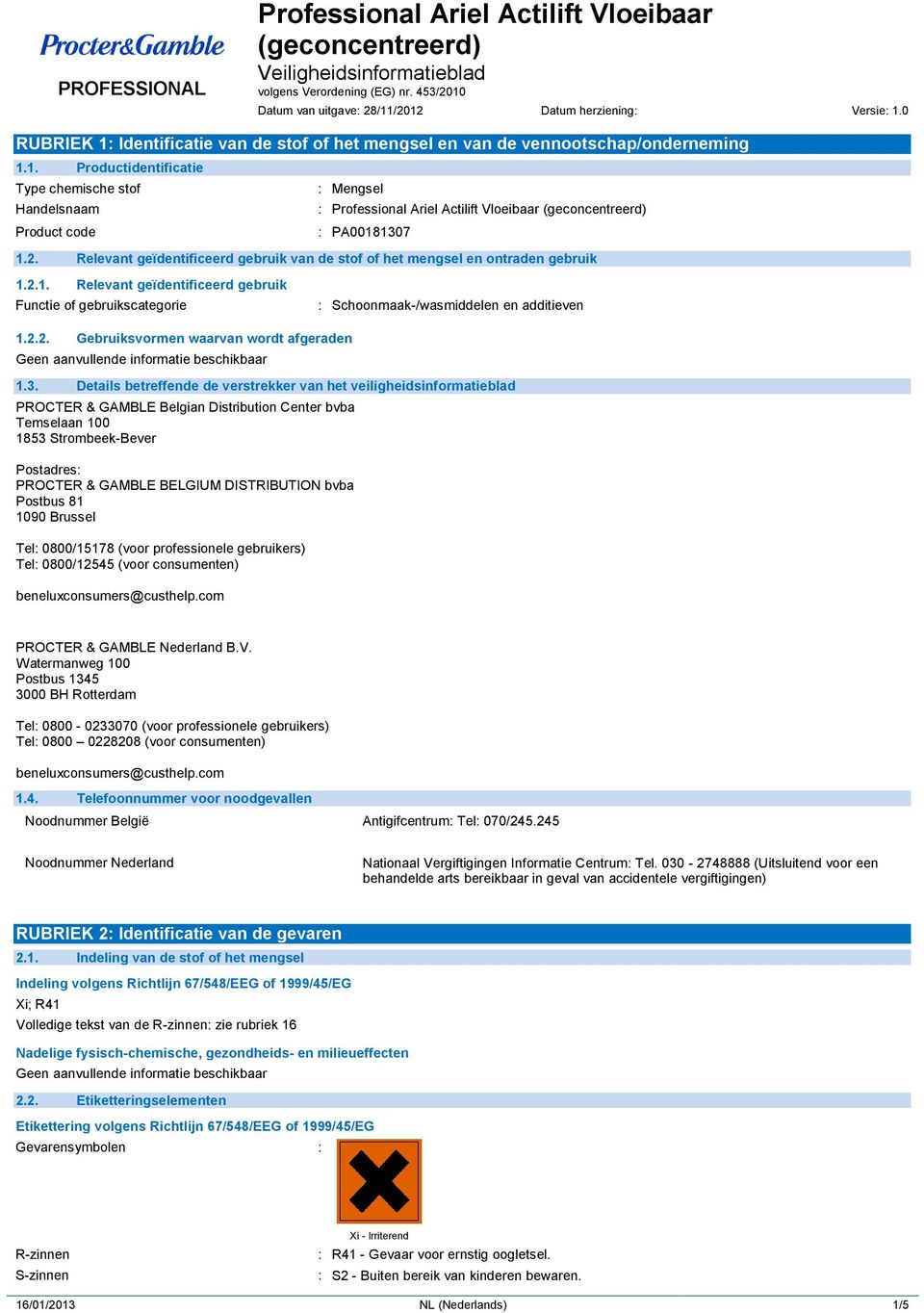 2. Relevant geïdentificeerd gebruik van de stof of het mengsel en ontraden gebruik 1.2.1. Relevant geïdentificeerd gebruik Functie of gebruikscategorie : Schoonmaak-/wasmiddelen en additieven 1.2.2. Gebruiksvormen waarvan wordt afgeraden 1.