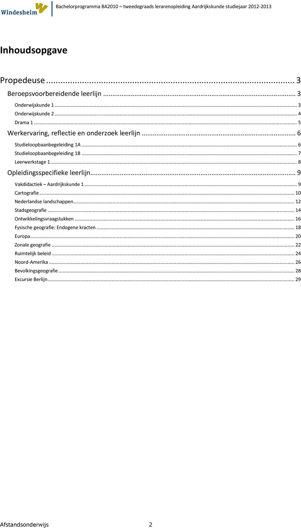 .. 8 Opleidingsspecifieke leerlijn... 9 Vakdidactiek Aardrijkskunde 1... 9 Cartografie... 10 Nederlandse landschappen... 12 Stadsgeografie.