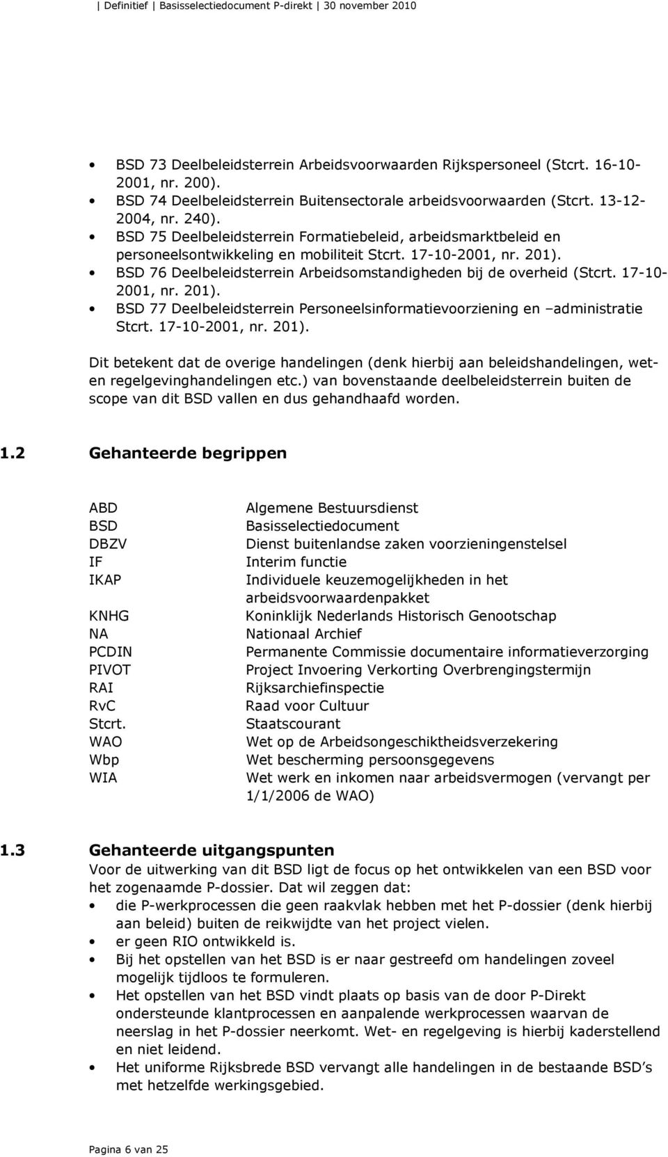 17-10-2001, nr. 201). BSD 76 Deelbeleidsterrein Arbeidsomstandigheden bij de overheid (Stcrt. 17-10- 2001, nr. 201). BSD 77 Deelbeleidsterrein Personeelsinformatievoorziening en administratie Stcrt.