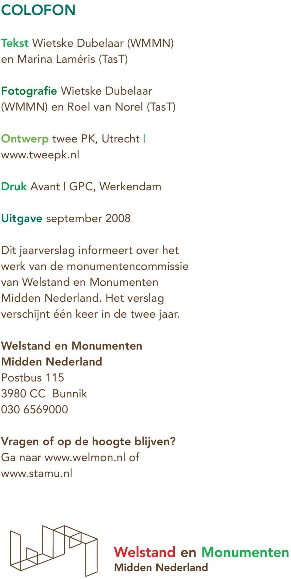 nl Druk Avant GPC, Werkendam Uitgave september 2008 Dit jaarverslag informeert over het werk van de monumentencommissie van