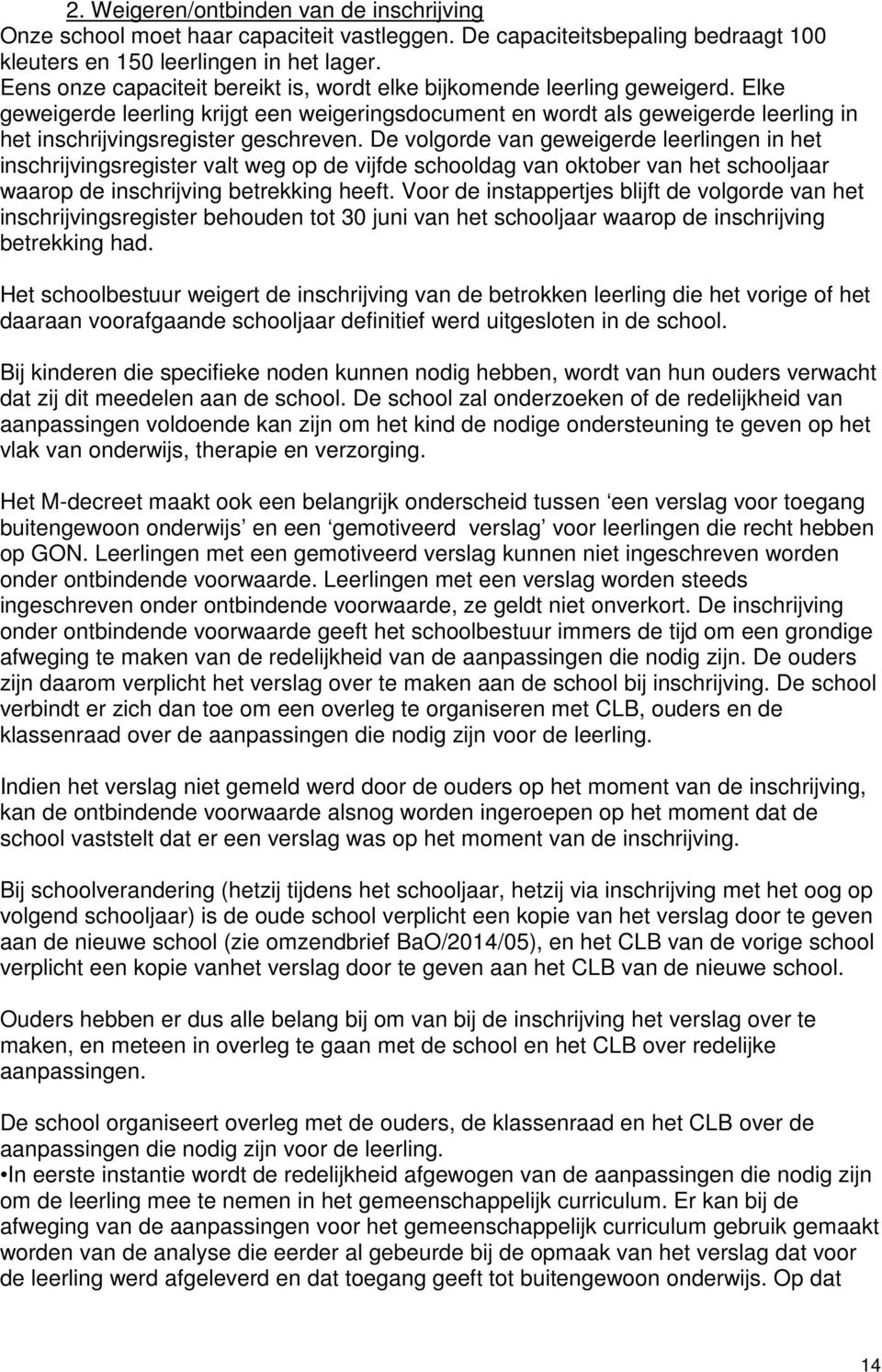 Elke geweigerde leerling krijgt een weigeringsdocument en wordt als geweigerde leerling in het inschrijvingsregister geschreven.