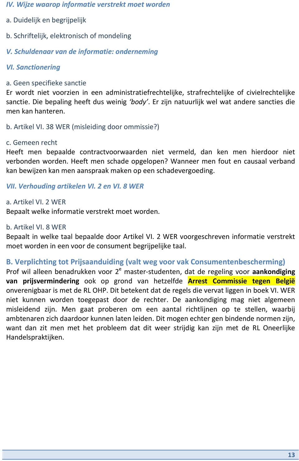 Er zijn natuurlijk wel wat andere sancties die men kan hanteren. b. Artikel VI. 38 WER (misleiding door ommissie?) c.