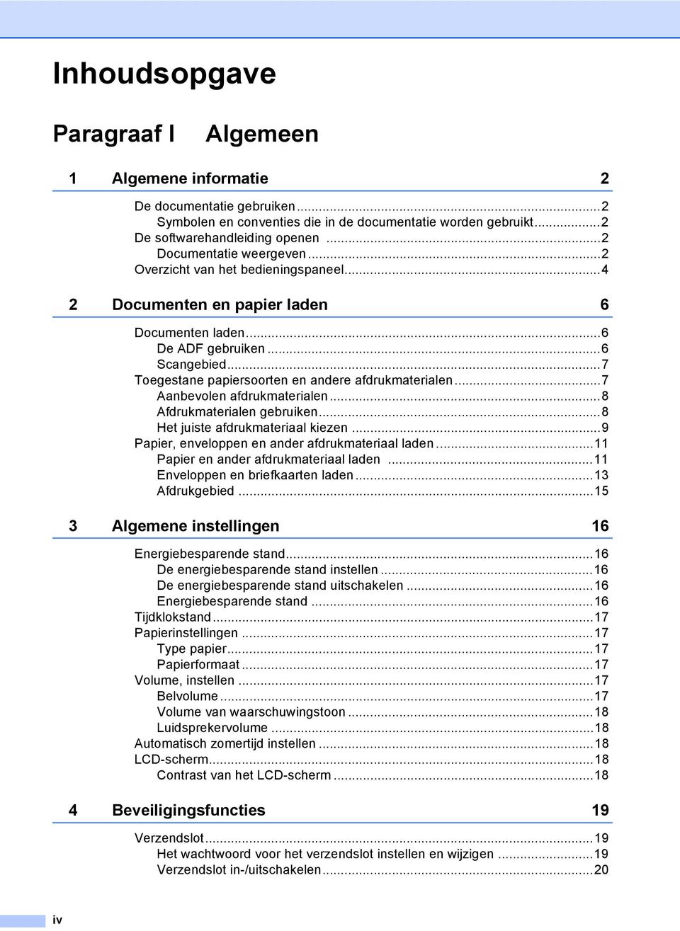 ..7 Toegestane papiersoorten en andere afdrukmaterialen...7 Aanbevolen afdrukmaterialen...8 Afdrukmaterialen gebruiken...8 Het juiste afdrukmateriaal kiezen.