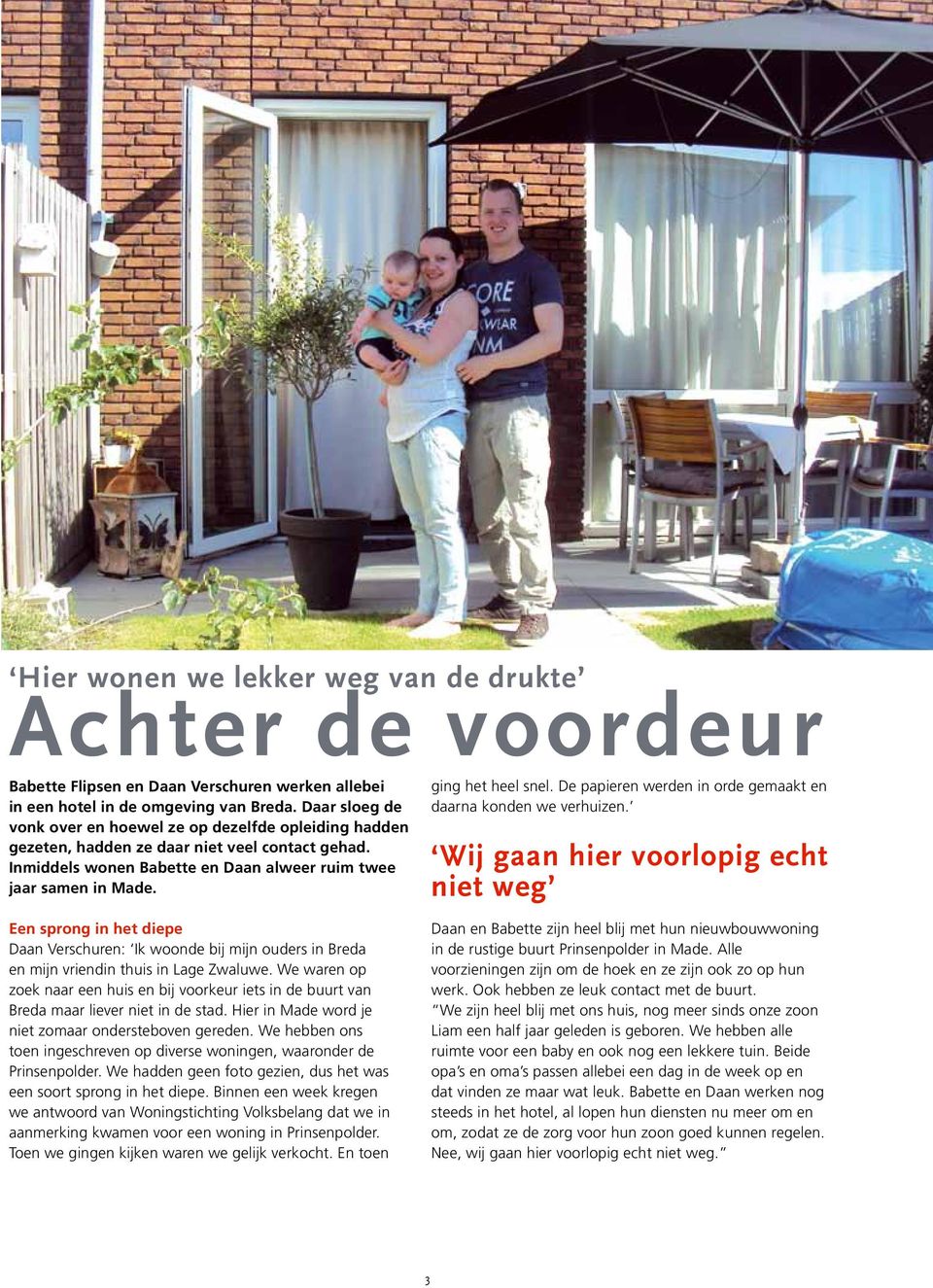 Een sprong in het diepe Daan Verschuren: Ik woonde bij mijn ouders in Breda en mijn vriendin thuis in Lage Zwaluwe.