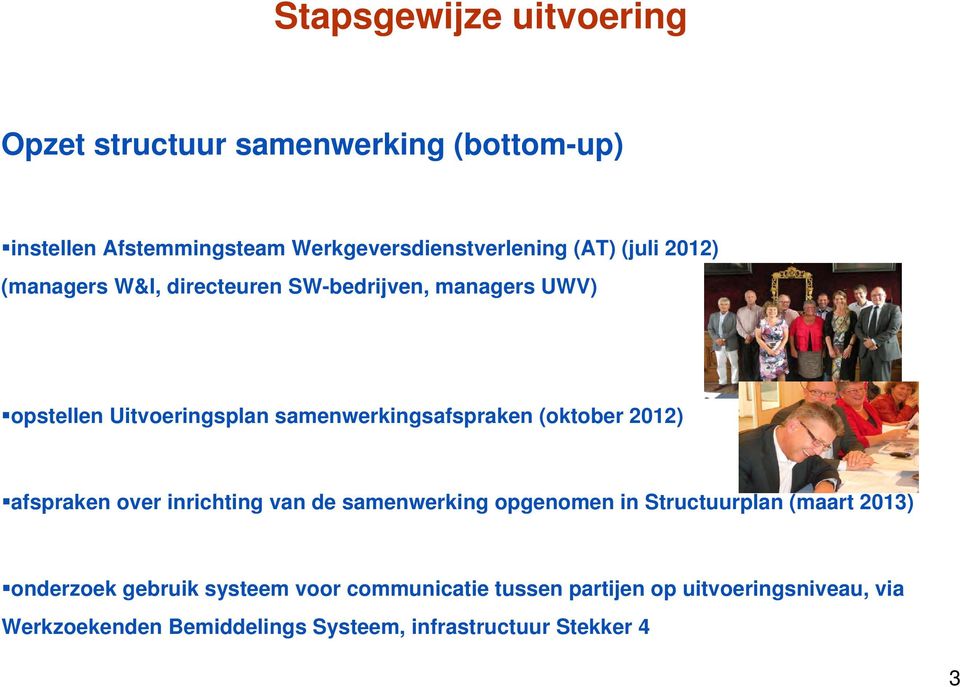 (oktober 2012) afspraken over inrichting van de samenwerking opgenomen in Structuurplan (maart 2013) onderzoek gebruik