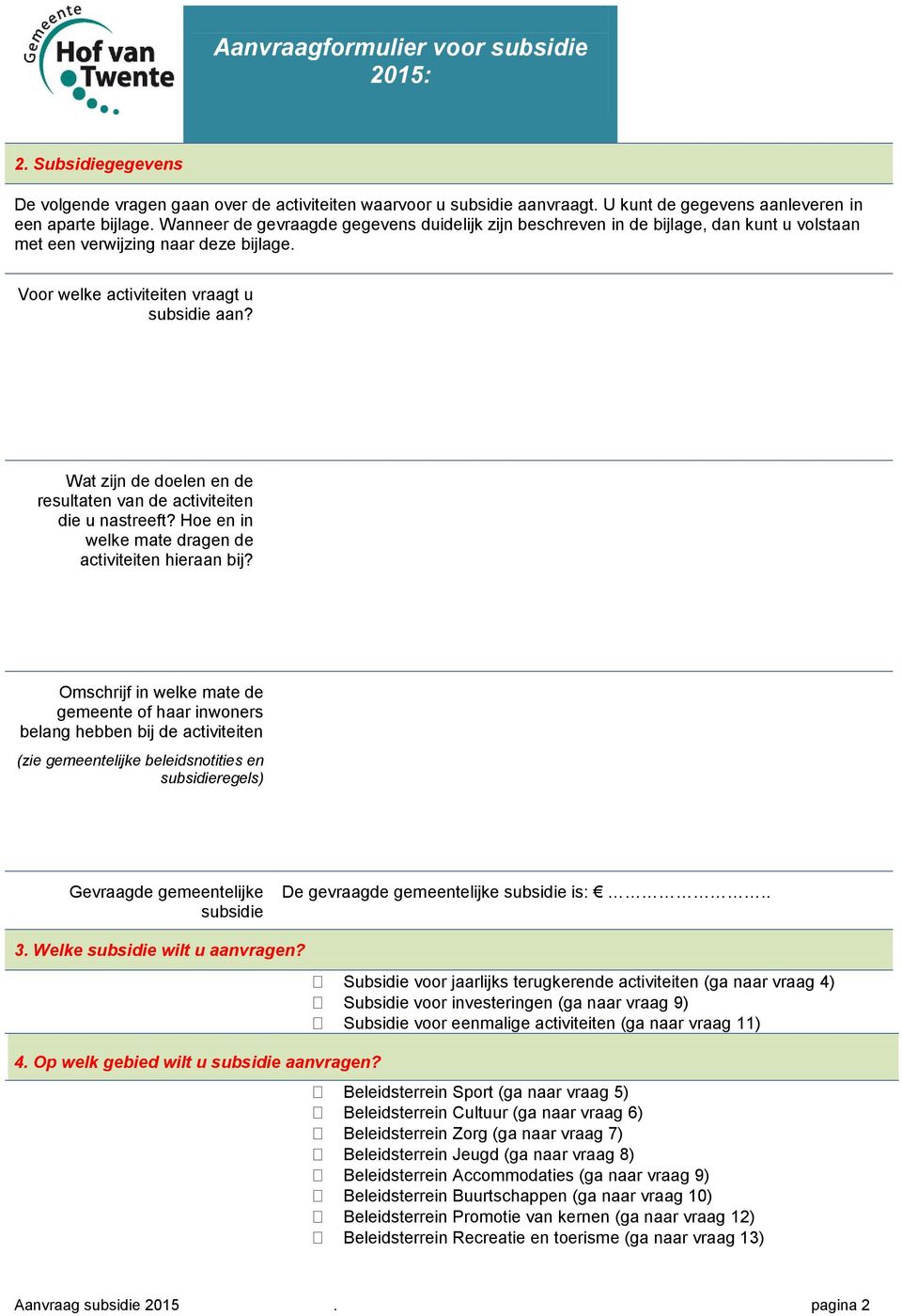 Wat zijn de doelen en de resultaten van de activiteiten die u nastreeft? Hoe en in welke mate dragen de activiteiten hieraan bij?