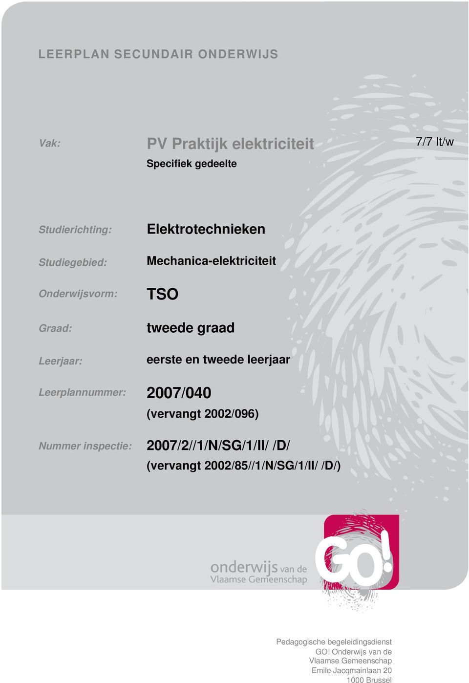 tweede leerjaar Leerplannummer: 2007/040 (vervangt 2002/096) Nummer inspectie: 2007/2//1/N/SG/1/II/ /D/ (vervangt