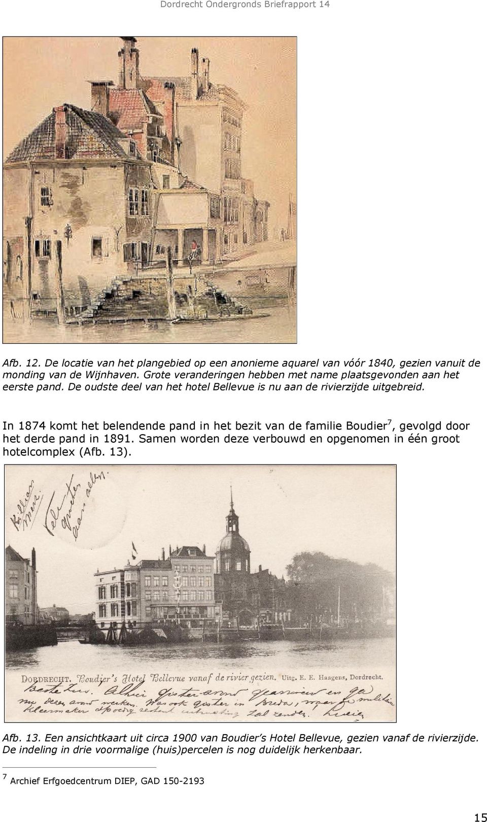 In 1874 komt het belendende pand in het bezit van de familie Boudier 7, gevolgd door het derde pand in 1891.