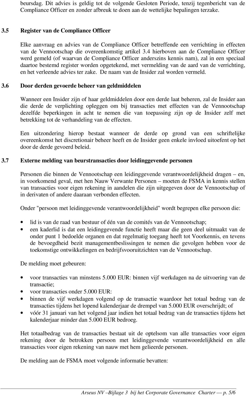 4 hierboven aan de Compliance Officer werd gemeld (of waarvan de Compliance Officer anderszins kennis nam), zal in een speciaal daartoe bestemd register worden opgetekend, met vermelding van de aard