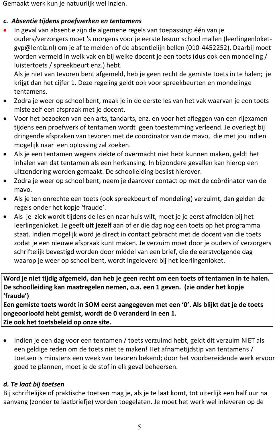 (leerlingenloketgvp@lentiz.nl) om je af te melden of de absentielijn bellen (010-4452252).