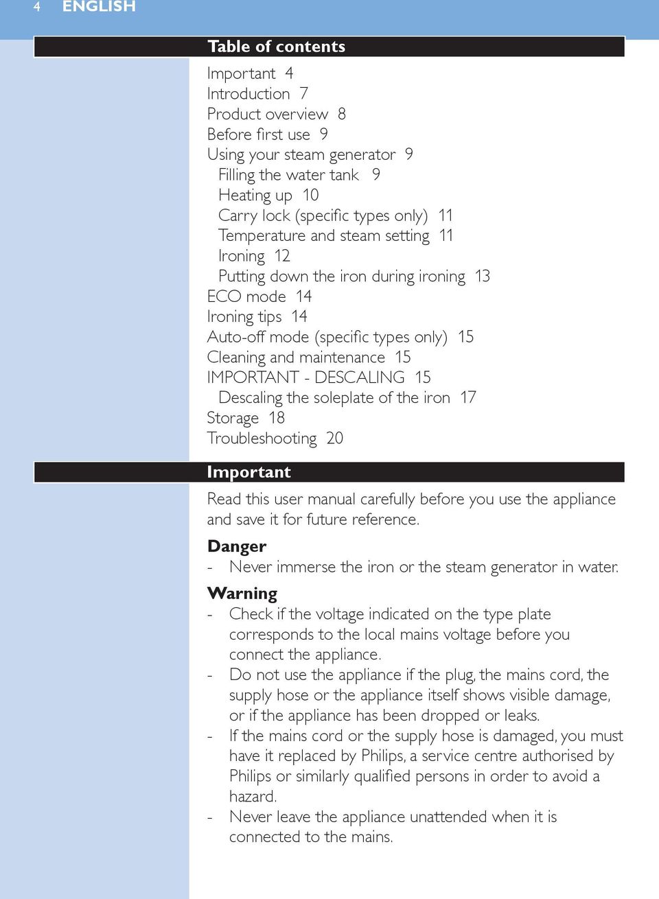 DESCALING 15 Descaling the soleplate of the iron 17 Storage 18 Troubleshooting 20 Important Read this user manual carefully before you use the appliance and save it for future reference.