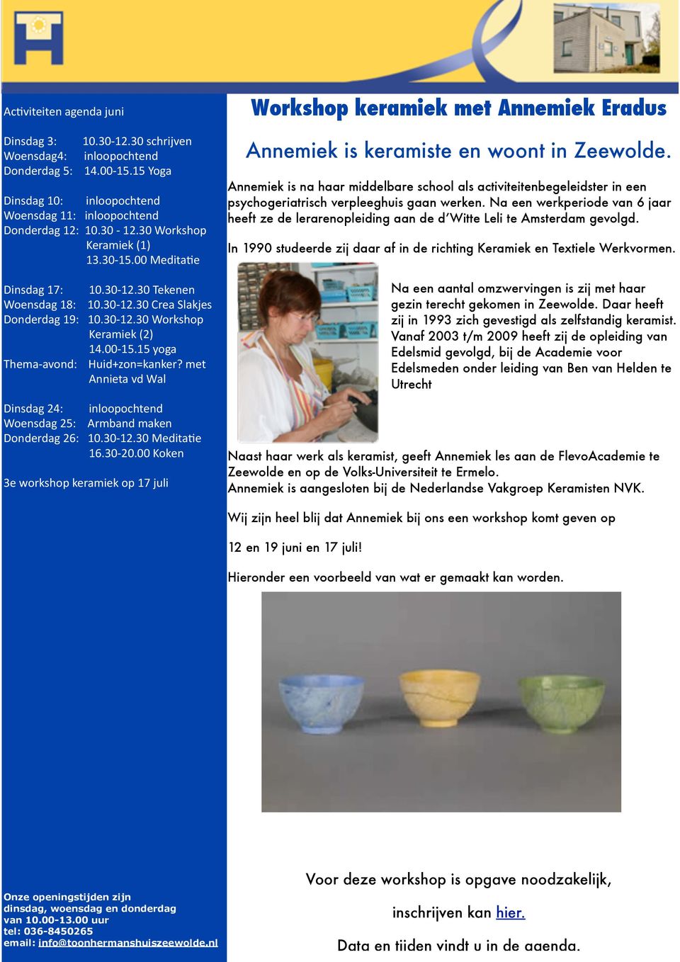 met Annieta vd Wal Dinsdag 24: inloopochtend Woensdag 25: Armband maken Donderdag 26: 10.30-12.30 Medita#e 16.30-20.