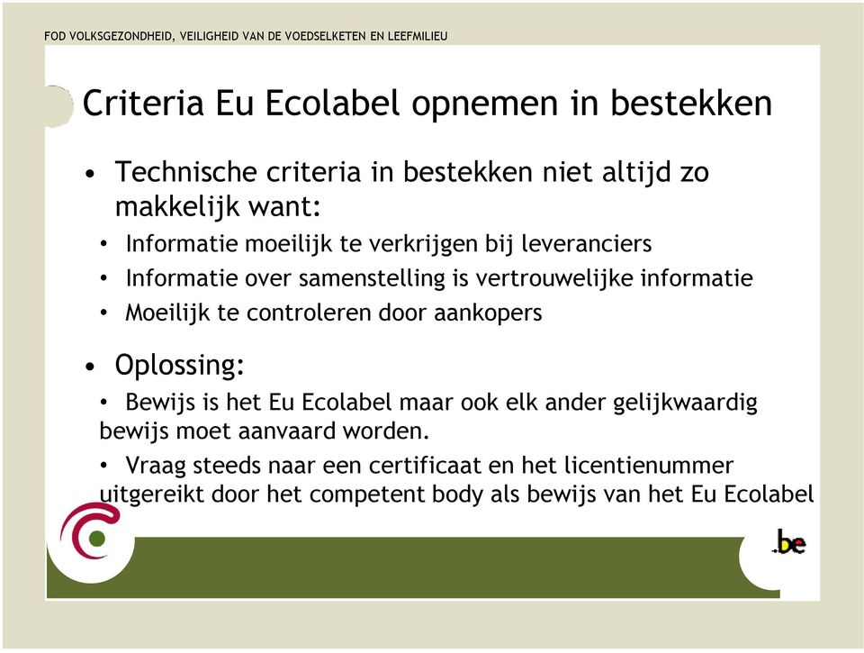 controleren door aankopers Oplossing: Bewijs is het Eu Ecolabel maar ook elk ander gelijkwaardig bewijs moet aanvaard
