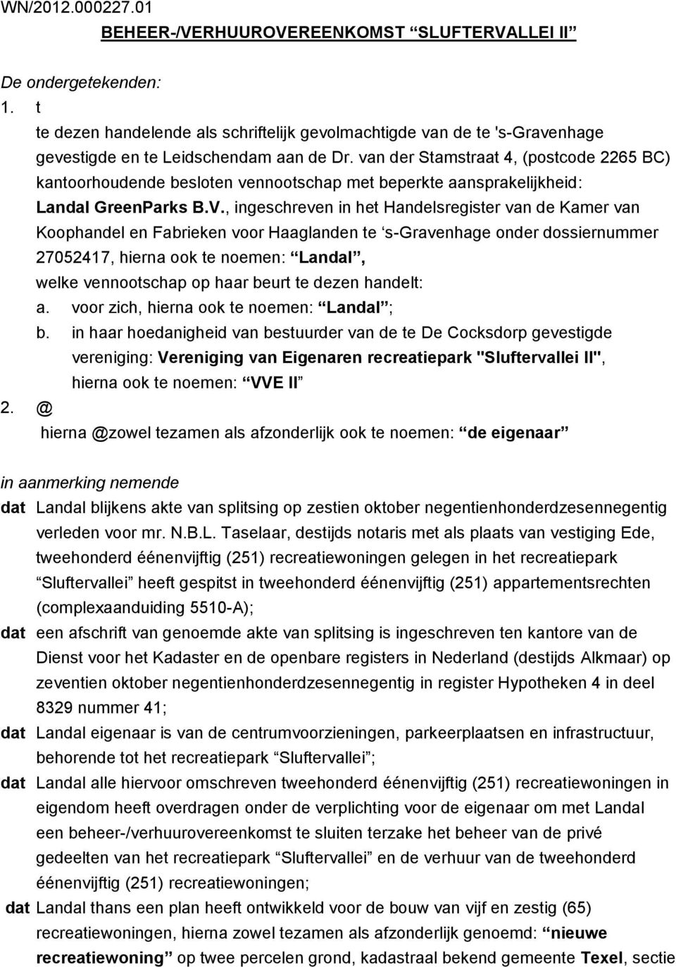 van der Stamstraat 4, (postcode 2265 BC) kantoorhoudende besloten vennootschap met beperkte aansprakelijkheid: Landal GreenParks B.V.