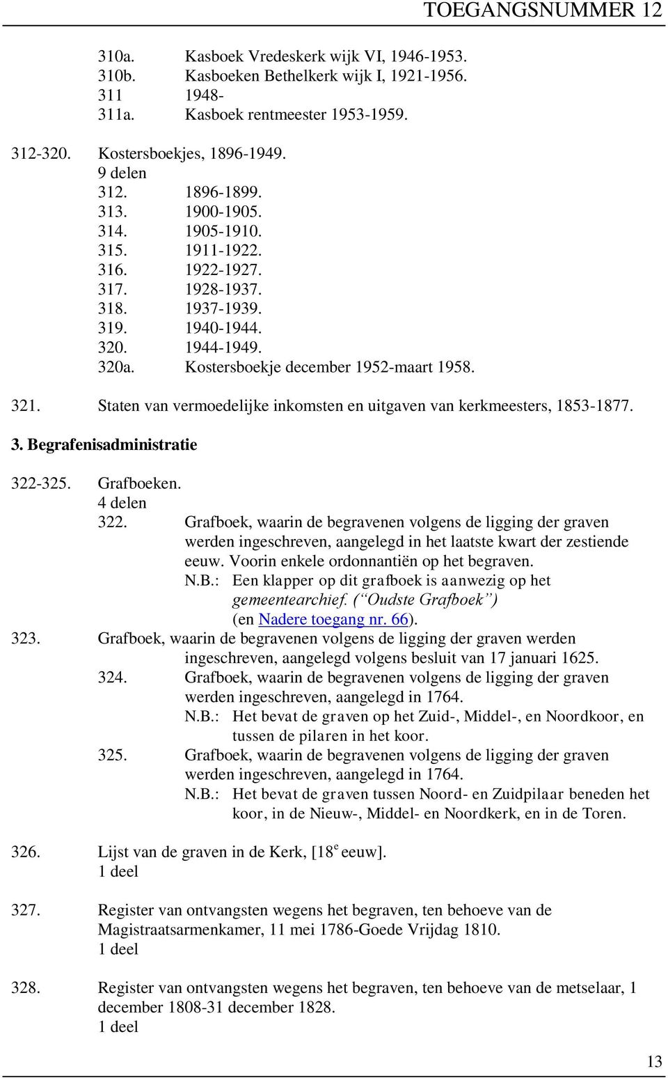 Staten van vermoedelijke inkomsten en uitgaven van kerkmeesters, 1853-1877. 3. Begrafenisadministratie 322-325. Grafboeken. 4 delen 322.