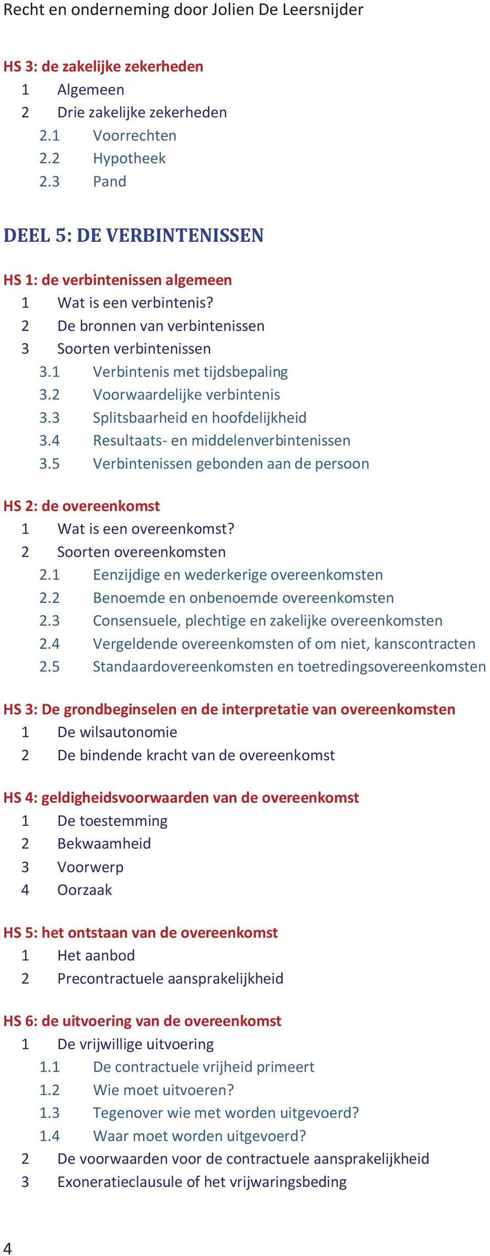 4 Resultaats- en middelenverbintenissen 3.5 Verbintenissen gebonden aan de persoon HS 2: de overeenkomst 1 Wat is een overeenkomst? 2 Soorten overeenkomsten 2.