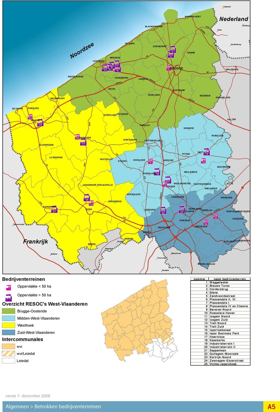 Intercommunales Westhoek Midden-West-Vlaanderen Brugge-Oostende Oppervlakte > 50 ha B Overzicht RSOC's West-Vlaanderen Oppervlakte < 50 ha Bedrijventerreinen AVLGMKLUISBRGN Komen Waasten MNN WRVIK